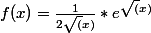 f(x) = \frac{1}{2 \sqrt(x)} * e^{\sqrt(x)}